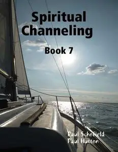 «Spiritual Channeling Book 7» by Paul Hutton, Paul Schofield