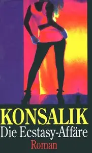 Heinz G. Konsalik - Die Ecstasy-Affäre