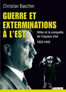 Christian Baechler, "Guerre et exterminations à l'Est : Hitler et la conquête de l'espace vital 1933-194"