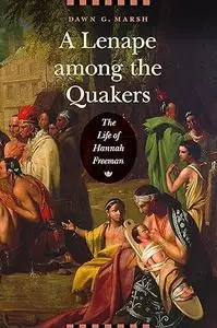 A Lenape among the Quakers: The Life of Hannah Freeman