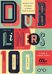 Dubliners 100. Quindici voci d'Irlanda, la nuova «Gente di Dublino» - Thomas Morris & Mirko Zilahi De' Gyurgyokai