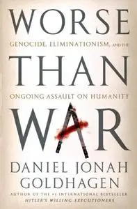 Worse Than War: Genocide, Eliminationism, and the Ongoing Assault on Humanity (repost)