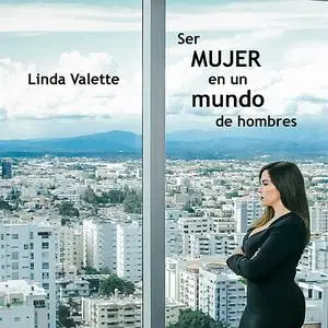 «Ser MUJER en un mundo de hombres» by Linda Valette