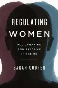 Regulating Women : Policymaking and Practice in the UK