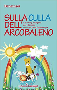 Sulla culla dell'arcobaleno. Il training autogeno per i bambini con l'uso della fiaboterapia - Beneinsei (Repost)