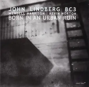 John Lindberg BC3 - Born In An Urban Ruin (feat. Wendell Harrison & Kevin Norton) (2016)