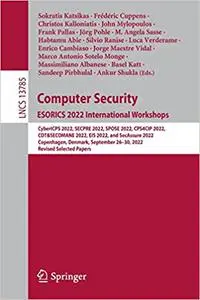 Computer Security. ESORICS 2022 International Workshops: CDT&SECOMANE, CPS4CIP, CyberICPS, EIS, SecAssure, SECPRE, and S