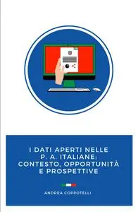 I dati aperti nelle PA italiane: contesto, opportunità e prospettive