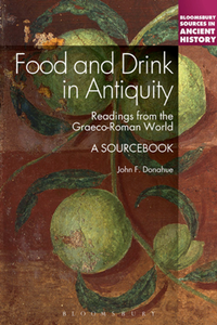 Food and Drink in Antiquity: Readings from the Graeco-Roman World : A Sourcebook