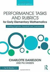 Performance Tasks and Rubrics for Early Elementary Mathematics: Meeting Rigorous Standards and Assessments, 2 edition (repost)