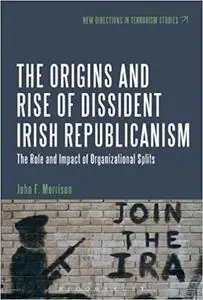 The Origins and Rise of Dissident Irish Republicanism: The Role and Impact of Organizational Splits