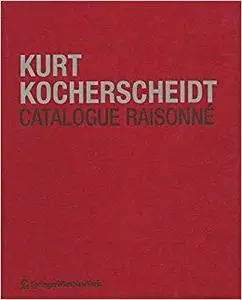 Kurt Kocherscheidt. Werkverzeichnis. Catalogue Raisonné: Malerei und Holzarbeiten / Paintings and Wood Sculptures 1966 – 1992