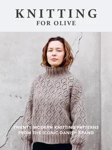 Knitting for Olive: Twenty Modern Knitting Patterns from the Iconic Danish Brand