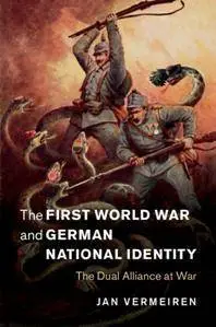 The First World War and German National Identity : The Dual Alliance at War
