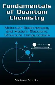 Fundamentals of Quantum Chemistry Molecular Spectroscopy and Modern Electronic Structure Computations