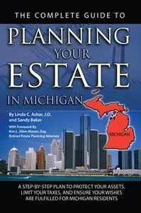 «The Complete Guide to Planning Your Estate in Michigan» by Linda C. Ashar