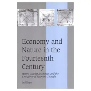 Economy and Nature in the Fourteenth Century : Money, Market Exchange, and the Emergence of Scientific Thought