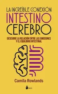 «La increíble conexión intestino cerebro» by Camila Rowlands