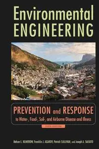 Environmental Engineering: Prevention and Response to Water-, Food-, Soil-, And Air-Borne Disease and Illness, Sixth Edition