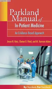 Parkland Manual of In-Patient Medicine: An Evidence-Based Guide by Jason N. Katz MD