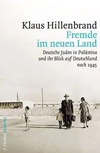 Fremde im neuen Land: Deutsche Juden in Palästina und ihr Blick auf Deutschland nach 1945