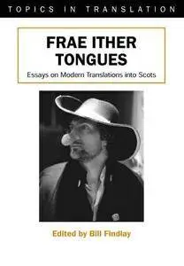 Bill Findlay, "Frae Ither Tongues: Essays on Modern Translations Into Scots"