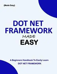 DOT NET FRAMEWORK MADE EASY