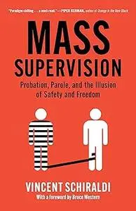 Mass Supervision: Probation, Parole, and the Illusion of Safety and Freedom