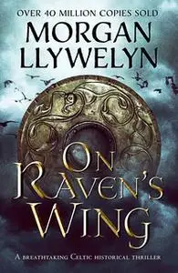 «On Raven's Wing» by Morgan Llywelyn