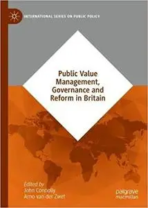 Public Value Management, Governance and Reform in Britain