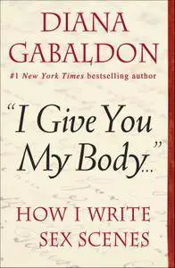 "I Give You My Body . . .": How I Write Sex Scenes