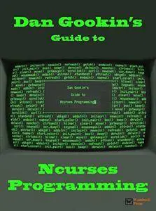 Dan Gookin's Guide to Ncurses Programming