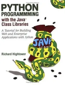Python Programming with the Java Class Libraries: A Tutorial for Building Web and Enterprise Applications with Jython (Repost)