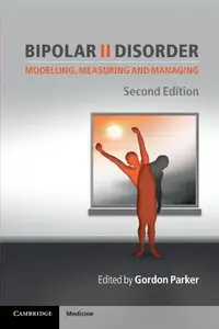 Bipolar II Disorder: Modelling, Measuring and Managing, 2 edition (Repost)