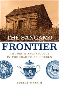 The Sangamo Frontier: History and Archaeology in the Shadow of Abraham Lincoln (repost)