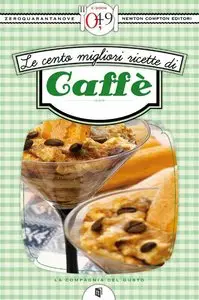 Le cento migliori ricette di caffe