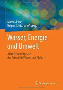 Wasser, Energie und Umwelt: Aktuelle Beiträge aus der Zeitschrift Wasser und Abfall I [Repost]