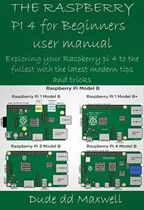 Raspberry Pi 4 for Beginners User Manual: Exploring your Raspberry pi 4 to the fullest with the latest modern tips and tricks