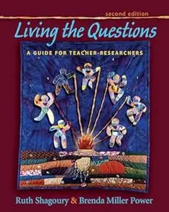 Living the Questions: a Guide for Teacher Researchers