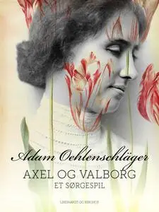 «Axel og Valborg. Et sørgespil» by Adam Oehlenschläger