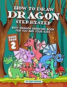 How to Draw Dragon Step-by-Step Guide: Best Dragon Drawing Book for You and Your Kids