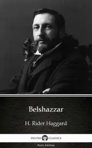 «Belshazzar by H. Rider Haggard – Delphi Classics (Illustrated)» by Henry Rider Haggard