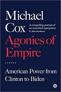 Agonies of Empire: American Power from Clinton to Biden