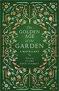 The Golden Age of the Garden: A Miscellany