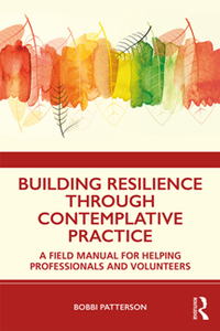 Building Resilience Through Contemplative Practice : A Field Manual for Helping Professionals and Volunteers