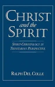 Christ and the Spirit: Spirit-Christology in Trinitarian Perspective