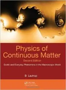 Physics of Continuous Matter: Exotic and Everyday Phenomena in the Macroscopic World, 2 edition