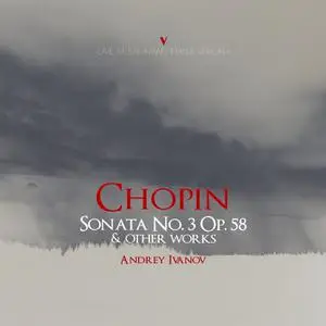 Andrey Ivanov - Chopin: Piano Sonata No. 3 in B Minor, Op. 58, B. 155 & Other Works (Live) (2022)