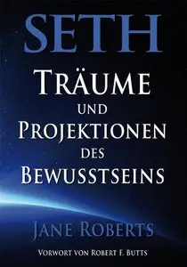 Seth, Träume und Projektionen des Bewusstseins