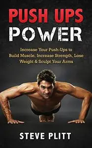 Push Ups Power: Increase Your Push-Ups to Build Muscle